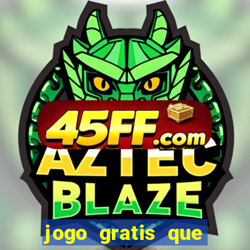 jogo gratis que ganha dinheiro